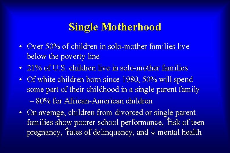 Single Motherhood • Over 50% of children in solo-mother families live below the poverty
