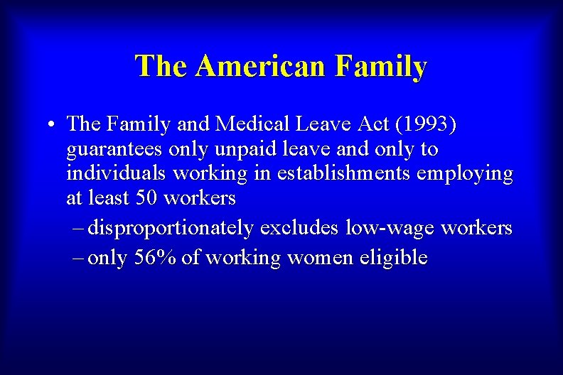 The American Family • The Family and Medical Leave Act (1993) guarantees only unpaid