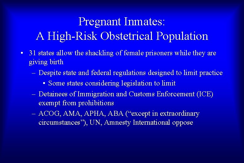 Pregnant Inmates: A High-Risk Obstetrical Population • 31 states allow the shackling of female
