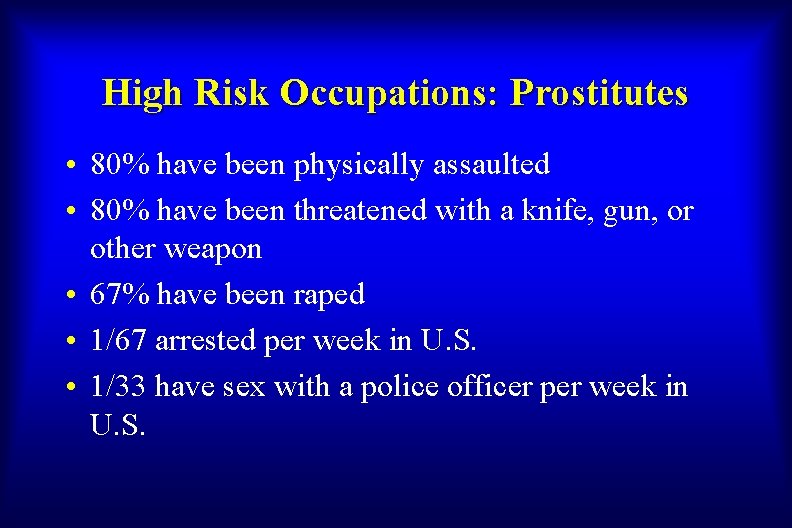 High Risk Occupations: Prostitutes • 80% have been physically assaulted • 80% have been