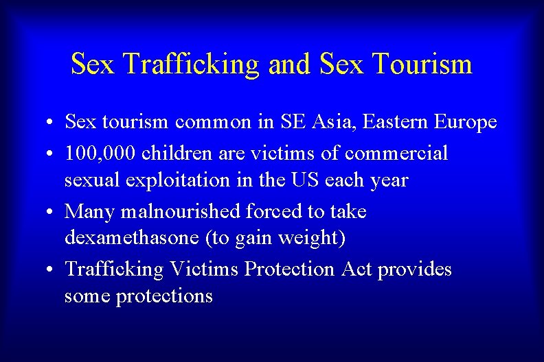 Sex Trafficking and Sex Tourism • Sex tourism common in SE Asia, Eastern Europe