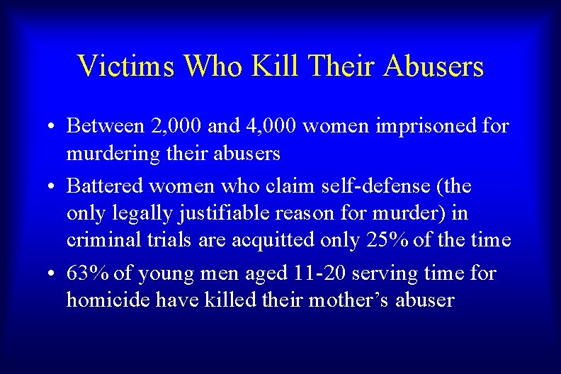 Victims Who Kill Their Abusers • Between 2, 000 and 4, 000 women imprisoned