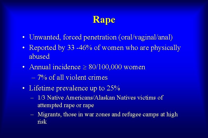 Rape • Unwanted, forced penetration (oral/vaginal/anal) • Reported by 33 -46% of women who