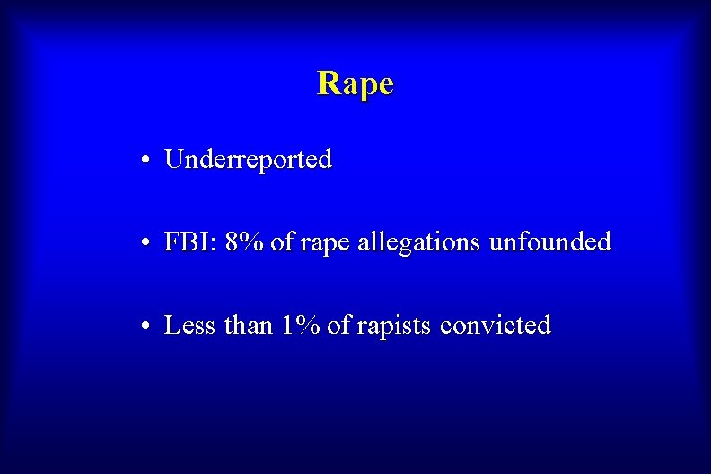 Rape • Underreported • FBI: 8% of rape allegations unfounded • Less than 1%