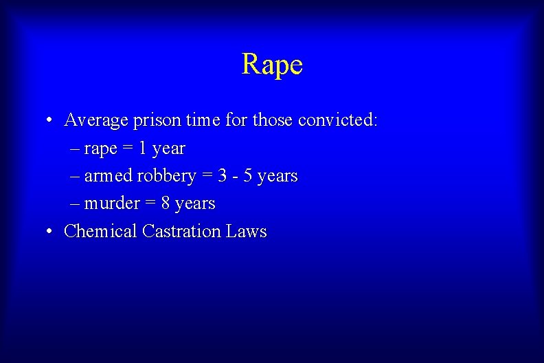 Rape • Average prison time for those convicted: – rape = 1 year –