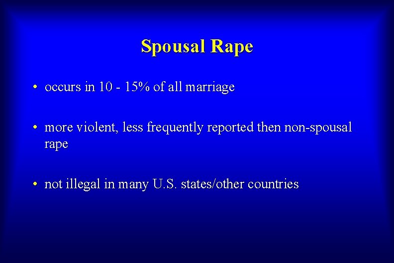 Spousal Rape • occurs in 10 - 15% of all marriage • more violent,