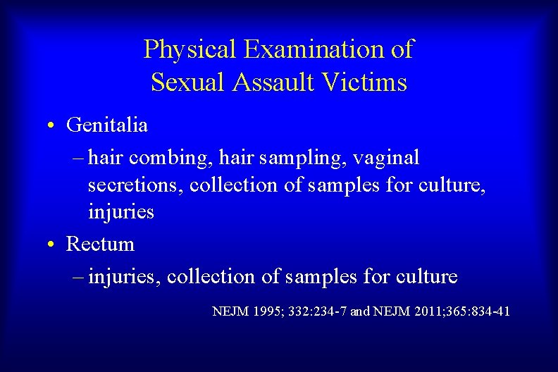 Physical Examination of Sexual Assault Victims • Genitalia – hair combing, hair sampling, vaginal