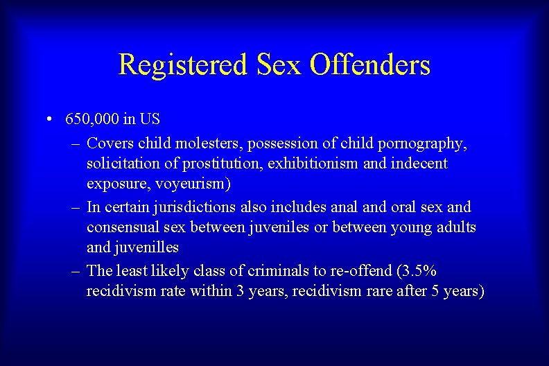 Registered Sex Offenders • 650, 000 in US – Covers child molesters, possession of