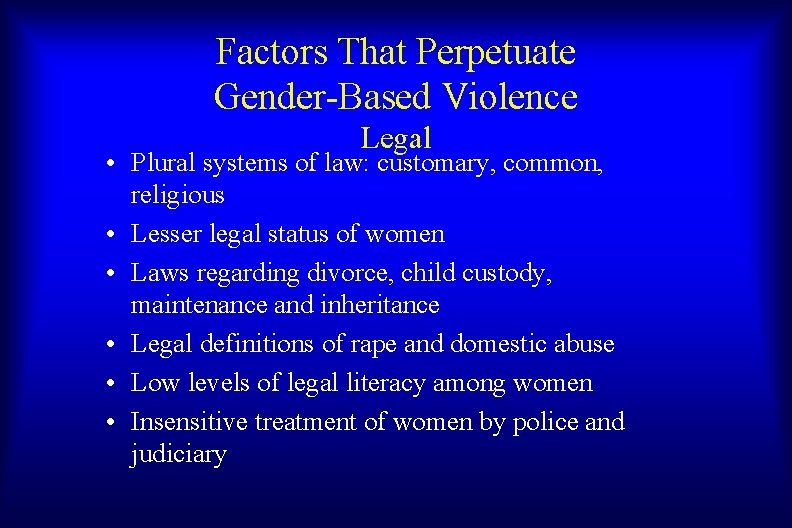 Factors That Perpetuate Gender-Based Violence Legal • Plural systems of law: customary, common, religious