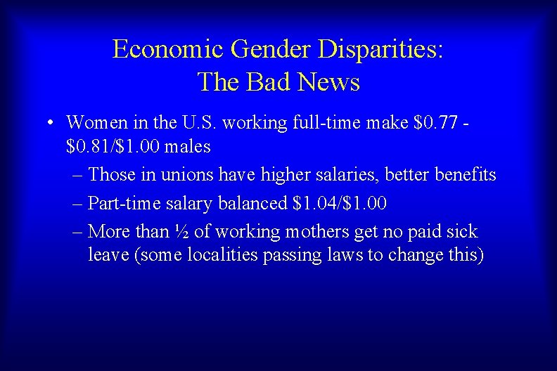 Economic Gender Disparities: The Bad News • Women in the U. S. working full-time