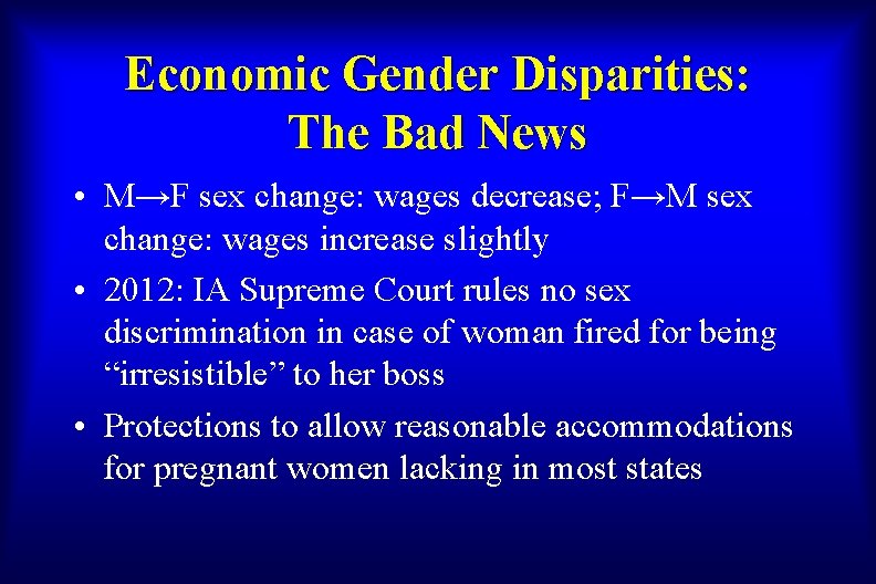 Economic Gender Disparities: The Bad News • M→F sex change: wages decrease; F→M sex