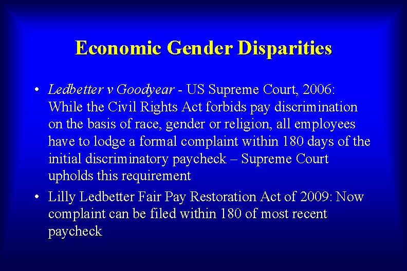 Economic Gender Disparities • Ledbetter v Goodyear - US Supreme Court, 2006: While the