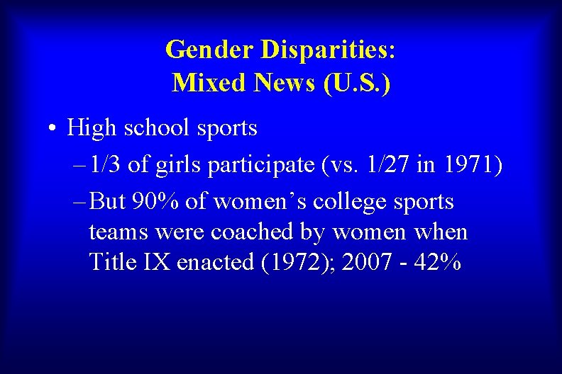 Gender Disparities: Mixed News (U. S. ) • High school sports – 1/3 of