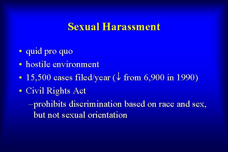 Sexual Harassment • • quid pro quo hostile environment 15, 500 cases filed/year (¯