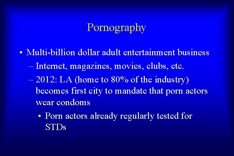 Pornography • Multi-billion dollar adult entertainment business – Internet, magazines, movies, clubs, etc. –