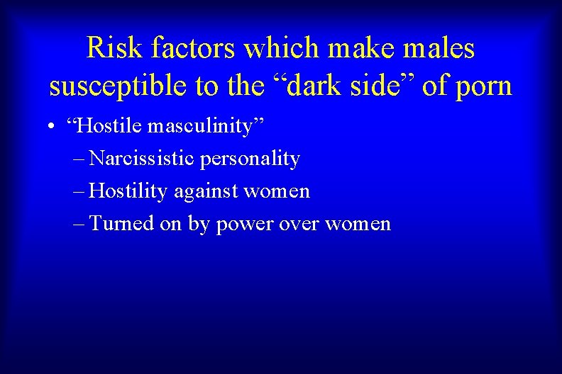 Risk factors which make males susceptible to the “dark side” of porn • “Hostile