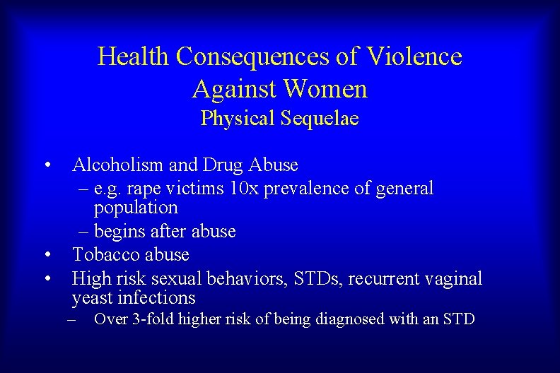 Health Consequences of Violence Against Women Physical Sequelae • • • Alcoholism and Drug