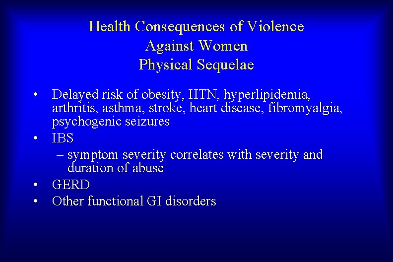 Health Consequences of Violence Against Women Physical Sequelae • • Delayed risk of obesity,