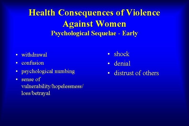 Health Consequences of Violence Against Women Psychological Sequelae - Early • • withdrawal confusion