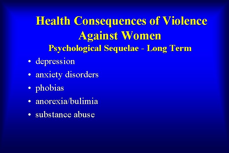 Health Consequences of Violence Against Women • • • Psychological Sequelae - Long Term