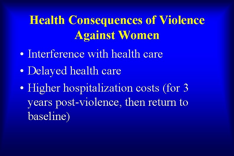 Health Consequences of Violence Against Women • Interference with health care • Delayed health