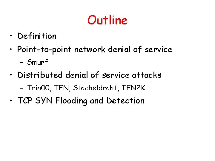 Outline • Definition • Point-to-point network denial of service – Smurf • Distributed denial