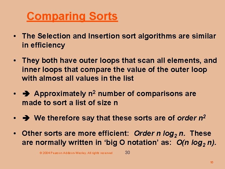 Comparing Sorts • The Selection and Insertion sort algorithms are similar in efficiency •