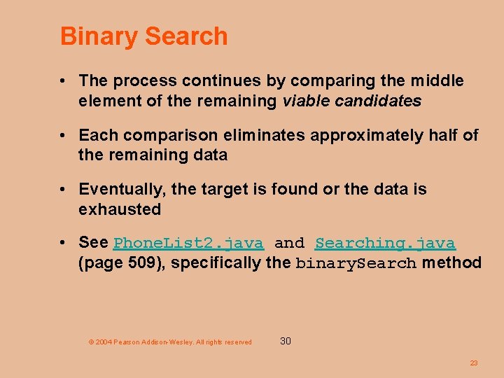 Binary Search • The process continues by comparing the middle element of the remaining