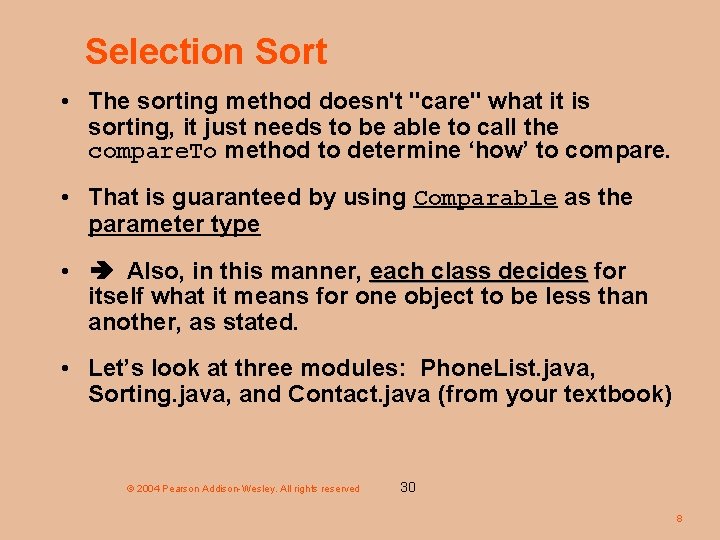 Selection Sort • The sorting method doesn't "care" what it is sorting, it just