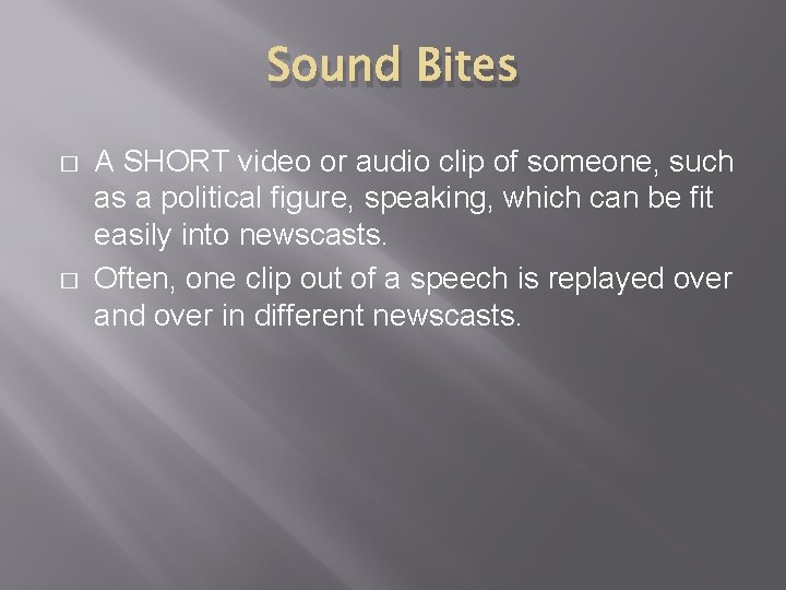 Sound Bites � � A SHORT video or audio clip of someone, such as