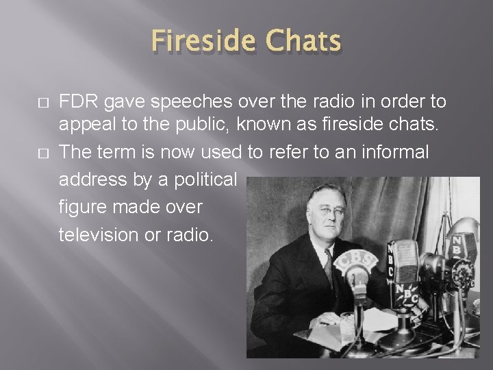 Fireside Chats � � FDR gave speeches over the radio in order to appeal
