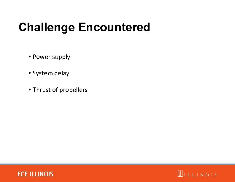 Challenge Encountered • Power supply • System delay • Thrust of propellers 