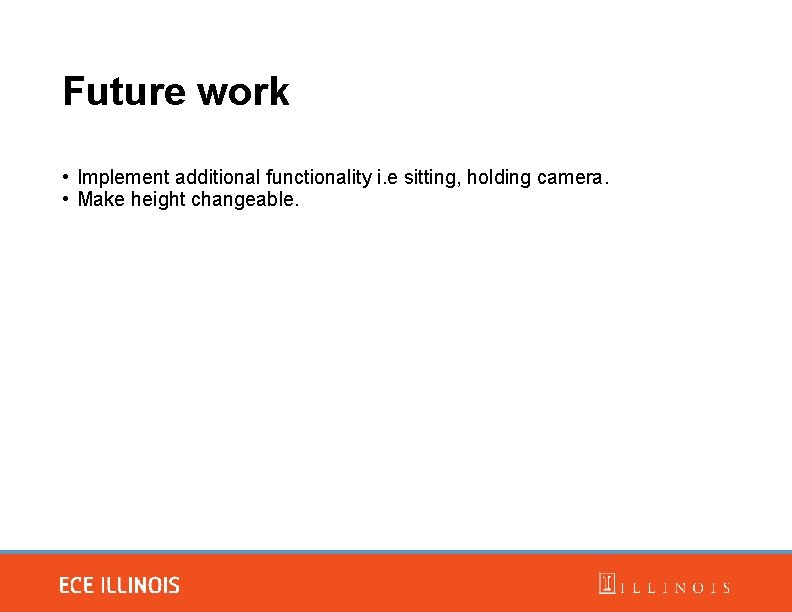 Future work • Implement additional functionality i. e sitting, holding camera. • Make height