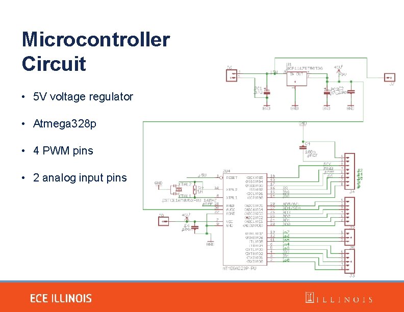 Microcontroller Circuit • 5 V voltage regulator • Atmega 328 p • 4 PWM