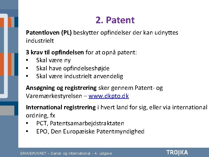 2. Patentloven (PL) beskytter opfindelser der kan udnyttes industrielt 3 krav til opfindelsen for