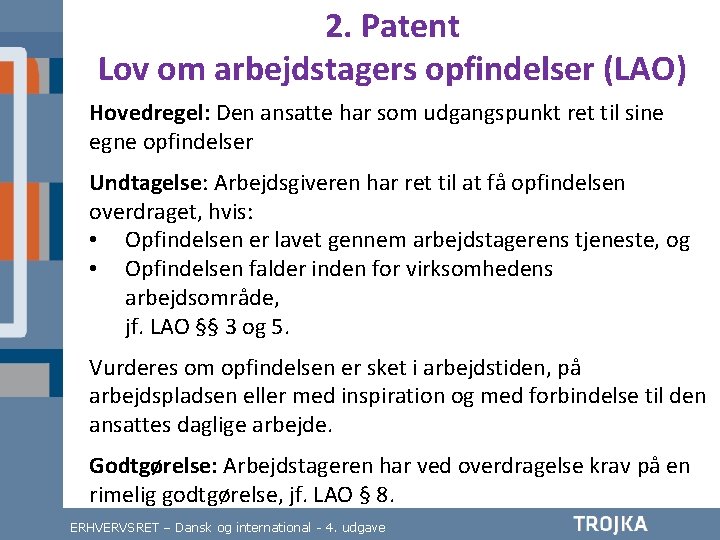 2. Patent Lov om arbejdstagers opfindelser (LAO) Hovedregel: Den ansatte har som udgangspunkt ret