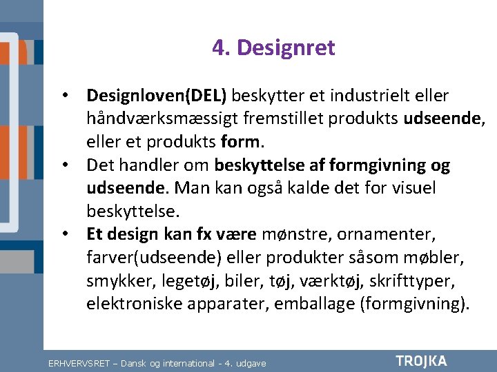 4. Designret • Designloven(DEL) beskytter et industrielt eller håndværksmæssigt fremstillet produkts udseende, eller et