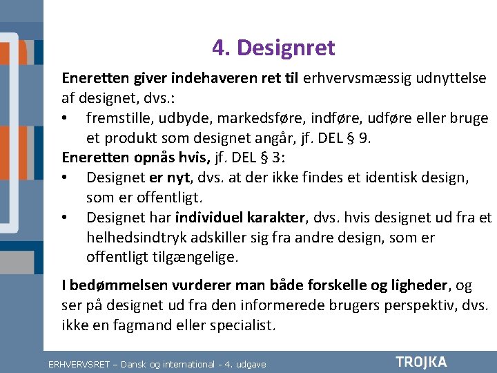 4. Designret Eneretten giver indehaveren ret til erhvervsmæssig udnyttelse af designet, dvs. : •