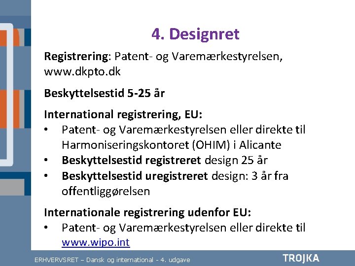 4. Designret Registrering: Patent- og Varemærkestyrelsen, www. dkpto. dk Beskyttelsestid 5 -25 år International