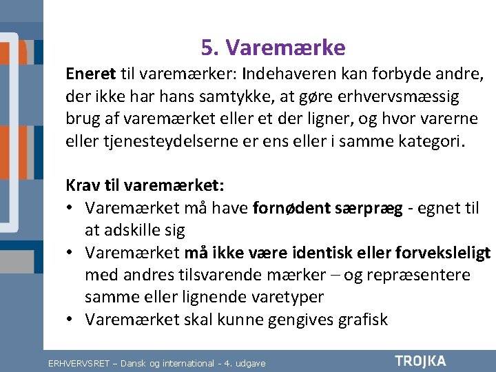 5. Varemærke Eneret til varemærker: Indehaveren kan forbyde andre, der ikke har hans samtykke,