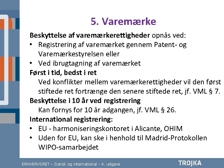 5. Varemærke Beskyttelse af varemærkerettigheder opnås ved: • Registrering af varemærket gennem Patent- og