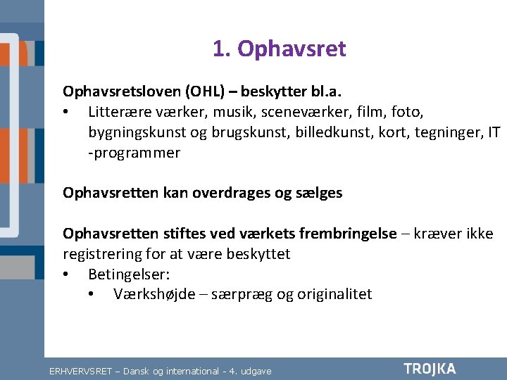 1. Ophavsretsloven (OHL) – beskytter bl. a. • Litterære værker, musik, sceneværker, film, foto,