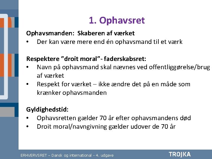 1. Ophavsret Ophavsmanden: Skaberen af værket • Der kan være mere end én ophavsmand