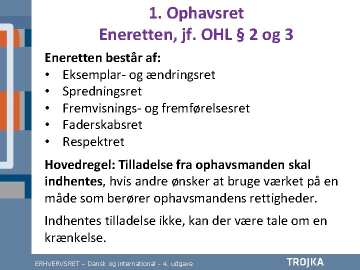 1. Ophavsret Eneretten, jf. OHL § 2 og 3 Eneretten består af: • Eksemplar-