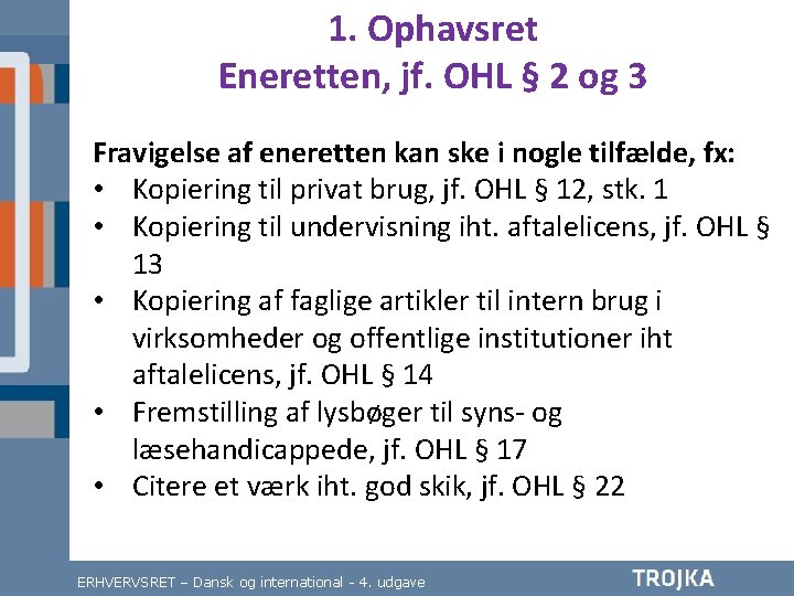 1. Ophavsret Eneretten, jf. OHL § 2 og 3 Fravigelse af eneretten kan ske