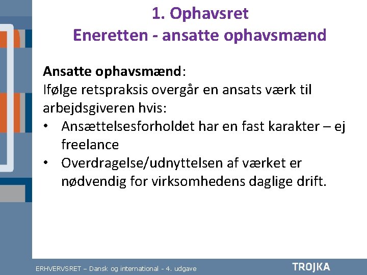 1. Ophavsret Eneretten - ansatte ophavsmænd Ansatte ophavsmænd: Ifølge retspraksis overgår en ansats værk