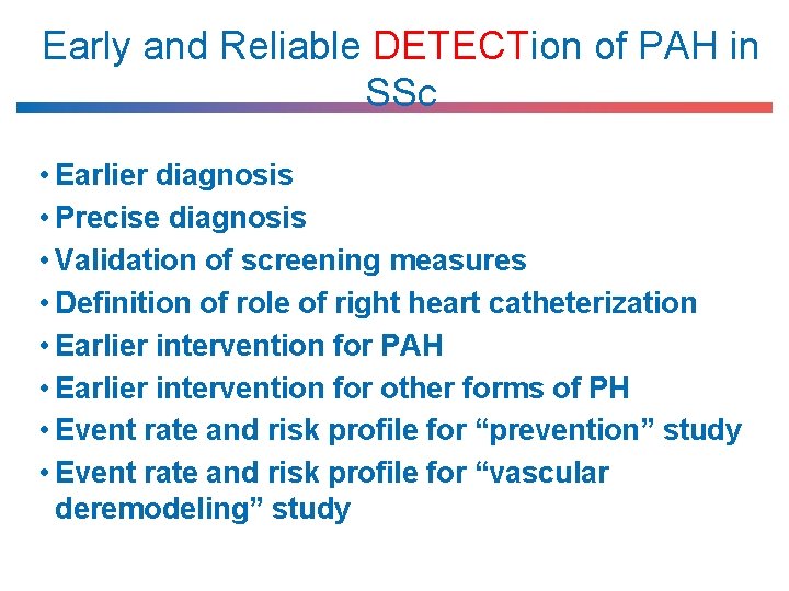 Early and Reliable DETECTion of PAH in SSc • Earlier diagnosis • Precise diagnosis