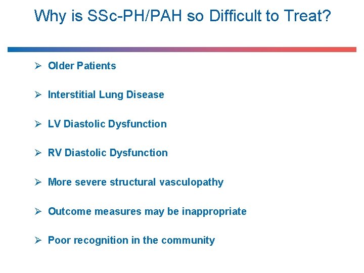 Why is SSc-PH/PAH so Difficult to Treat? Ø Older Patients Ø Interstitial Lung Disease