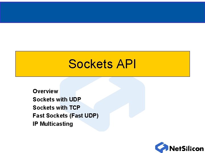 Sockets API Overview Sockets with UDP Sockets with TCP Fast Sockets (Fast UDP) IP