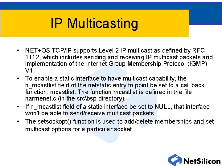 IP Multicasting • NET+OS TCP/IP supports Level 2 IP multicast as defined by RFC